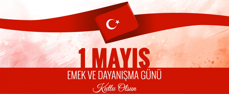 1 Mayıs Emek ve Dayanışma Günü Kutlu Olsun