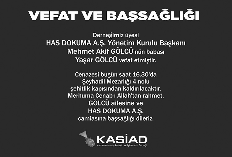 Derneğimiz üyesi  HAS DOKUMA A.Ş. Yönetim Kurulu Başkanı 
Mehmet Akif GÖLCÜ’nün babası  Yaşar GÖLCÜ vefat etmistir.